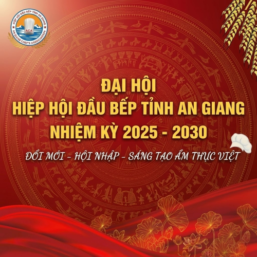 Sẵn Sàng Cho Nhiệm Kỳ Mới: Đại Hội Hiệp Hội Đầu Bếp An Giang 2025–2030
